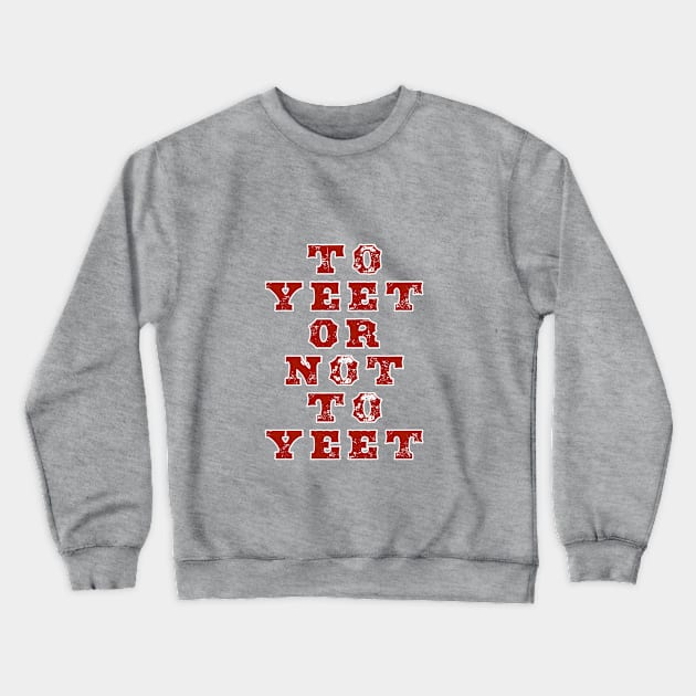 To Yeet or Not To Yeet Crewneck Sweatshirt by The Mannii Store Uncensored 